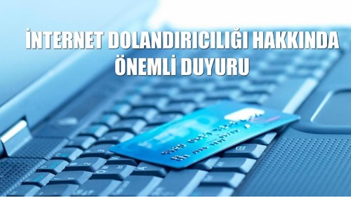 İnternet Dolandırıcılığı Hakkında Önemli Duyuru